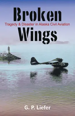 Aripi frânte: Tragedie și dezastru în aviația civilă din Alaska - Broken Wings: Tragedy & Disaster in Alaska Civil Aviation