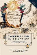 Cameralismul în practică: Administrația de stat și economia în Europa modernă timpurie - Cameralism in Practice: State Administration and Economy in Early Modern Europe