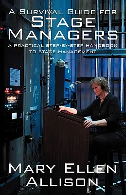 Un ghid de supraviețuire pentru managerii de scenă: A Practical Step-By-Step Handbook to Stage Management (Manual practic pas cu pas pentru managementul scenei) - A Survival Guide for Stage Managers: A Practical Step-By-Step Handbook to Stage Management