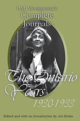 Jurnalele complete ale lui L.M. Montgomery: Anii Ontario, 1930-1933 - L.M. Montgomery's Complete Journals: The Ontario Years, 1930-1933