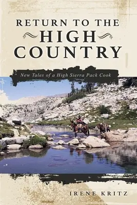 Return to the High Country: Noi povești ale unui bucătar de haită din High Sierra - Return to the High Country: New Tales of a High Sierra Pack Cook