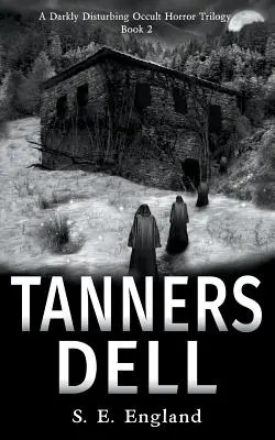 Tanners Dell: Un roman de groază ocultă întunecat și tulburător - Tanners Dell: A Darkly Disturbing Occult Horror Novel