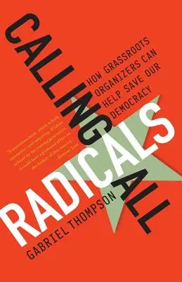 Calling All Radicals: Cum organizatorii de bază ne pot salva democrația - Calling All Radicals: How Grassroots Organizers Can Save Our Democracy