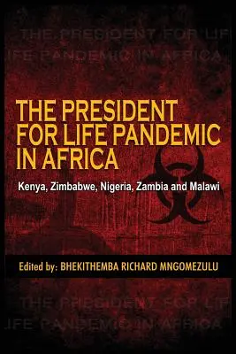 The President for Life Pandemic: Kenya, Zimbabwe, Nigeria, Zambia și Malawi - The President for Life Pandemic: Kenya, Zimbabwe, Nigeria, Zambia and Malawi