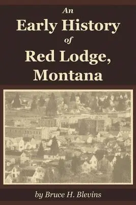 O istorie timpurie a Red Lodge, Montana - An Early History of Red Lodge, Montana