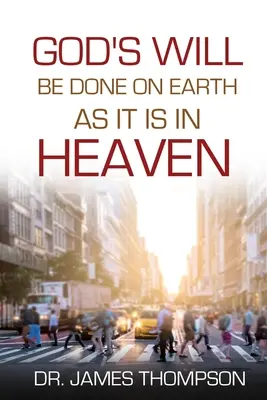 Facă-se voia lui Dumnezeu precum în cer așa și pe pământ - God's Will Be Done On Earth As It Is In Heaven