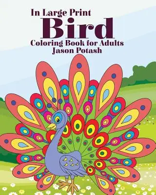 Carte de colorat cu păsări pentru adulți ( în format mare ) - Bird Coloring Book for Adults ( In Large Print)