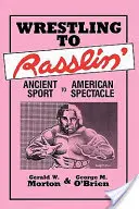 De la wrestling la Rasslin': De la sportul antic la spectacolul american - Wrestling to Rasslin': Ancient Sport to American Spectacle