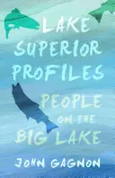 Profiluri din Lacul Superior: Oameni de pe Marele Lac - Lake Superior Profiles: People on the Big Lake