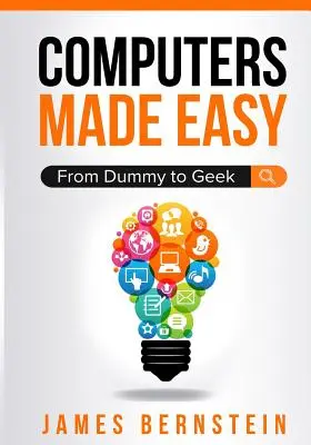 Computers Made Easy: From Dummy To Geek (Calculatoare ușoare: De la prost la tocilar) - Computers Made Easy: From Dummy To Geek