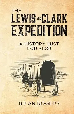 Expediția Lewis și Clark: O istorie doar pentru copii! - The Lewis and Clark Expedition: A History Just For Kids!