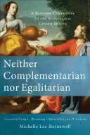 Nici complementară, nici egalitară: A Kingdom Corrective to the Evangelical Gender Debate (O corecție a Regatului la dezbaterea evanghelică despre gen) - Neither Complementarian Nor Egalitarian: A Kingdom Corrective to the Evangelical Gender Debate