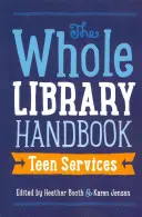 Manualul întregii biblioteci: Servicii pentru adolescenți - Whole Library Handbook: Teen Services