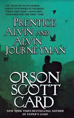 Prentice Alvin și Alvin Journeyman: Volumele al treilea și al patrulea din Poveștile lui Alvin Maker - Prentice Alvin and Alvin Journeyman: The Third and Fourth Volumes of the Tales of Alvin Maker