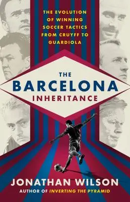 Moștenirea Barcelona: Evoluția tacticilor de fotbal câștigătoare de la Cruyff la Guardiola - The Barcelona Inheritance: The Evolution of Winning Soccer Tactics from Cruyff to Guardiola