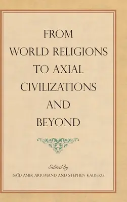 De la religiile lumii la civilizațiile axiale și dincolo de acestea - From World Religions to Axial Civilizations and Beyond