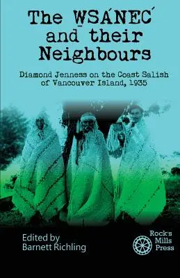 WSANEC și vecinii lor: Diamond Jenness pe Coasta Salish a Insulei Vancouver, 1935 - The WSANEC and Their Neighbours: Diamond Jenness on the Coast Salish of Vancouver Island, 1935