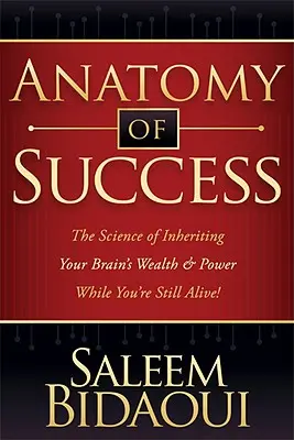 Anatomia succesului: The Science of Inheriting Your Brain's Wealth & Power While You're Still Alive! - Anatomy of Success: The Science of Inheriting Your Brain's Wealth & Power While You're Still Alive!
