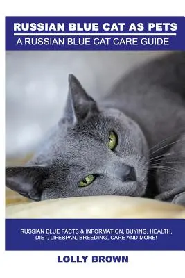 Pisicile albastru rusesc ca animale de companie: Fapte și informații despre pisica albastră rusă, cumpărând, sănătate, dietă, durată de viață, reproducere, îngrijire și multe altele! Un ghid de îngrijire a pisicii albastru rusesc - Russian Blue Cats as Pets: Russian Blue Facts & Information, buying, health, diet, lifespan, breeding, care and more! A Russian Blue Cat Care Gui