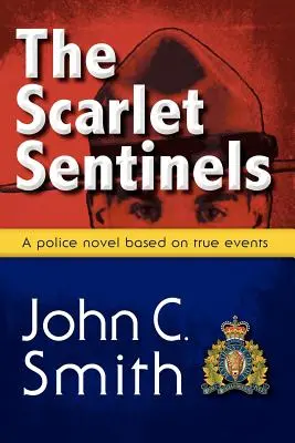 Santinelele Scarlet (Pbk): Un roman Rcmp bazat pe evenimente reale - The Scarlet Sentinels (Pbk): An Rcmp Novel Based on True Events