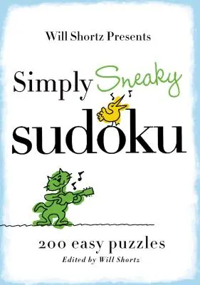 Will Shortz Presents Simply Sneaky Sudoku: 200 de puzzle-uri ușoare - Will Shortz Presents Simply Sneaky Sudoku: 200 Easy Puzzles