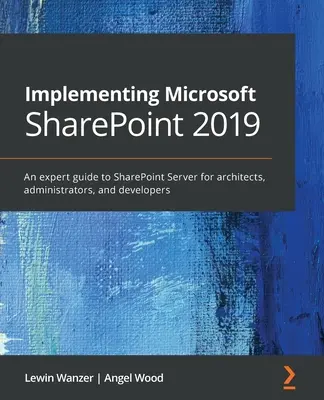 Implementing Microsoft SharePoint 2019: Un ghid de specialitate pentru SharePoint Server pentru arhitecți, administratori și manageri de proiect - Implementing Microsoft SharePoint 2019: An expert guide to SharePoint Server for architects, administrators, and project managers