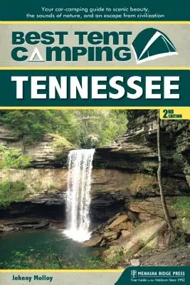 Cel mai bun cort de camping: Tennessee: Ghidul dvs. de campare cu mașina pentru frumusețea peisajului, sunetele naturii și o evadare din civilizație - Best Tent Camping: Tennessee: Your Car-Camping Guide to Scenic Beauty, the Sounds of Nature, and an Escape from Civilization