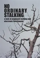 No Ordinary Stalking: o privire asupra urmăririi organizate și hărțuirii electronice - No Ordinary Stalking: a look at organized stalking and electronic harassment