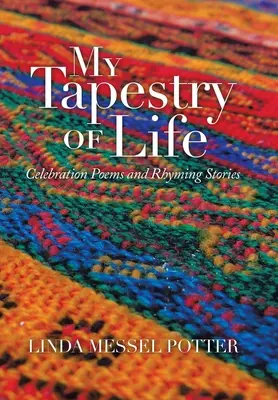 Tapiseria mea de viață: Poezii de sărbătoare și povestiri cu rime - My Tapestry of Life: Celebration Poems and Rhyming Stories
