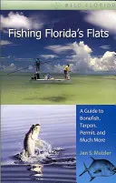Pescuitul pe plajele din Florida: Un ghid pentru Bonefish, Tarpon, Permit și multe altele - Fishing Florida's Flats: A Guide to Bonefish, Tarpon, Permit, and Much More