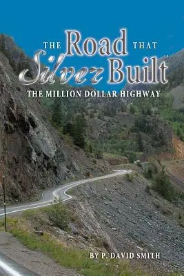 Drumul pe care l-a construit argintul - Autostrada de un milion de dolari - The Road That Silver Built - The Million Dollar Highway