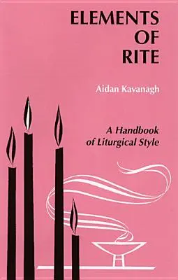 Elements of Rite: Un manual de stil liturgic - Elements of Rite: A Handbook of Liturgical Style