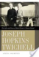 Joseph Hopkins Twichell: Viața și epoca celui mai apropiat prieten al lui Mark Twain - Joseph Hopkins Twichell: The Life and Times of Mark Twain's Closest Friend