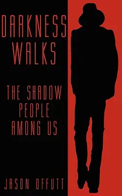 Darkness Walks: Oamenii din umbră printre noi - Darkness Walks: The Shadow People Among Us