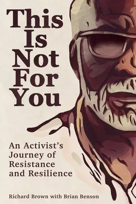 Acest lucru nu este pentru tine: Călătoria de rezistență și reziliență a unui activist - This Is Not for You: An Activist's Journey of Resistance and Resilience