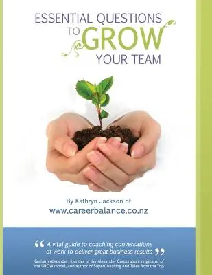 Întrebări esențiale pentru creșterea echipei tale: Un set de instrumente de conversații de coaching pentru manageri și lideri - Essential Questions to GROW Your Team: A Toolkit of Coaching Conversations for Managers & Leaders