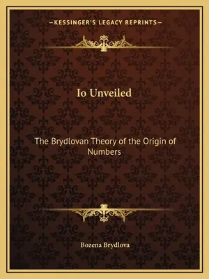 IO Dezvăluit: Teoria Brydlovană a originii numerelor - IO Unveiled: The Brydlovan Theory of the Origin of Numbers