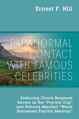 Contact Paranormal cu Celebrități Celebre: Cu Chuck Bergman, cunoscut drept polițistul psihic, și Patricia Mischell, medium psihic de renume mondial - Paranormal Contact with Famous Celebrities: Featuring Chuck Bergman Known as the Psychic Cop and Patricia Mischell World Renowned Psychic Medium