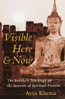 Vizibil aici și acum: Învățăturile budiste despre recompensele practicii spirituale: The Buddhist Teachings on the Rewards of Spiritual Practice - Visible Here and Now: The Buddhist Teachings on the Rewards of Spiritual Practice