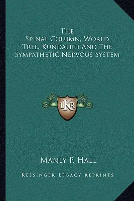 Coloana vertebrală, arborele lumii, Kundalini și sistemul nervos simpatic - The Spinal Column, World Tree, Kundalini And The Sympathetic Nervous System