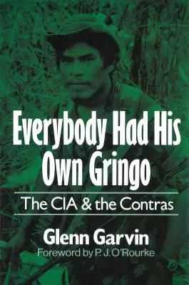 Everybody Had His Own Gringo: CIA și Contras - Everybody Had His Own Gringo: The CIA and the Contras