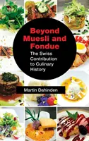Dincolo de Muesli și Fondue: Contribuția elvețiană la istoria culinară - Beyond Muesli and Fondue: The Swiss Contribution to Culinary History