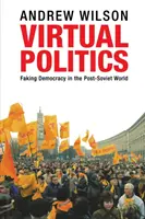 Politica virtuală: Simularea democrației în lumea post-sovietică - Virtual Politics: Faking Democracy in the Post-Soviet World