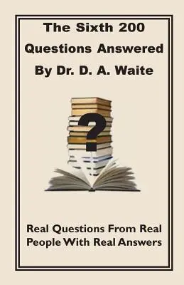 A șasea întrebare 200 răspuns de Dr. D.A. Waite - The Sixth 200 Question Answered by Dr. D.A. Waite