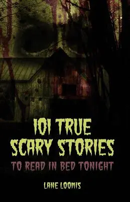 101 povești înfricoșătoare adevărate de citit în pat în seara asta - 101 True Scary Stories to Read in Bed Tonight