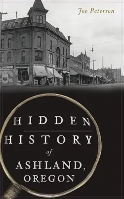 Istoria ascunsă a orașului Ashland, Oregon - Hidden History of Ashland, Oregon