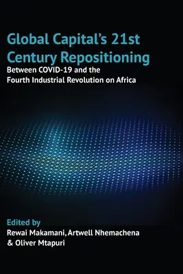 Repoziționarea capitalului global în secolul XXI: Între COVID-19 și a patra revoluție industrială în Africa - Global Capital's 21st Century Repositioning: Between COVID-19 and the Fourth Industrial Revolution on Africa