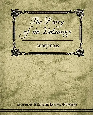 Povestea Volsungilor (Saga Volsunga) - The Story of the Volsungs (Volsunga Saga)
