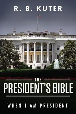Biblia președintelui: Când voi fi președinte - The President's Bible: When I Am President