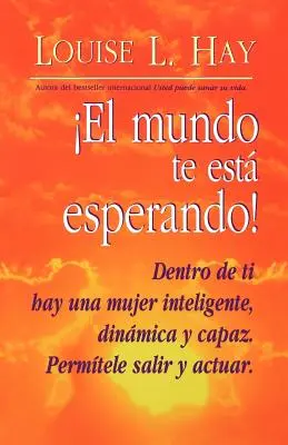 El Mundo Te Esta Esperando! = Împuternicirea femeilor - El Mundo Te Esta Esperando! = Empowering Women